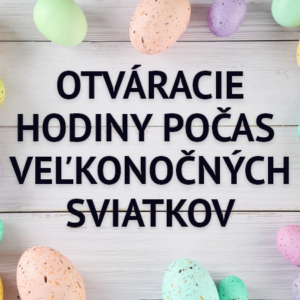 OTVÁRACIE HODINY POČAS VEĽKONOČNÝCH SVIATKOV